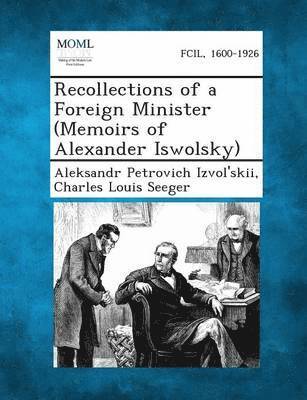 Recollections of a Foreign Minister (Memoirs of Alexander Iswolsky) 1