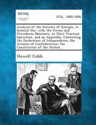 bokomslag Analysis of the Statutes of Georgia, in General Use, with the Forms and Precedents Necessary to Their Practical Operation, and an Appendix, Containing