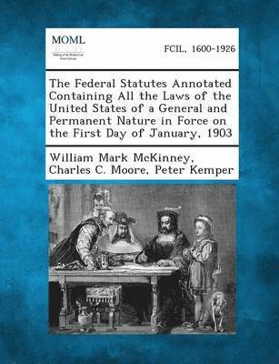 William Mark McKinney, Charles C Moore, Peter Kemper - Federal Statutes Annotated Containing All the Laws of the United States of a General and Permanent Nature in Force on the First Day of January, 19, Häftad