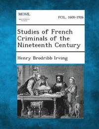 bokomslag Studies of French Criminals of the Nineteenth Century