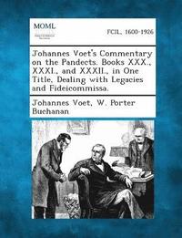 bokomslag Johannes Voet's Commentary on the Pandects. Books XXX., XXXI., and XXXII., in One Title, Dealing with Legacies and Fideicommissa.