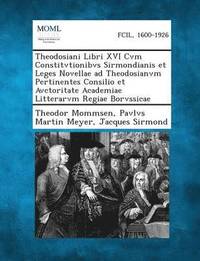 bokomslag Theodosiani Libri XVI Cvm Constitvtionibvs Sirmondianis Et Leges Novellae Ad Theodosianvm Pertinentes Consilio Et Avctoritate Academiae Litterarvm Reg