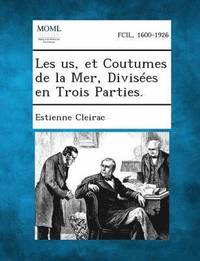 bokomslag Les us, et Coutumes de la Mer, Divisées en Trois Parties.