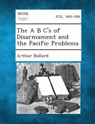 bokomslag A B C's of Disarmament and the Pacific Problems