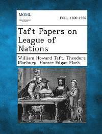 William Howard Taft, Theodore Marburg, Horace Edgar Flack - Taft Papers on League of Nations, Häftad