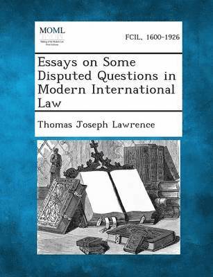 Essays on Some Disputed Questions in Modern International Law 1