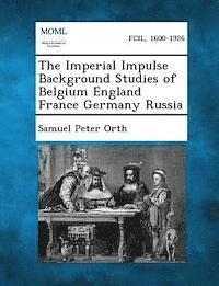 bokomslag The Imperial Impulse Background Studies of Belgium England France Germany Russia