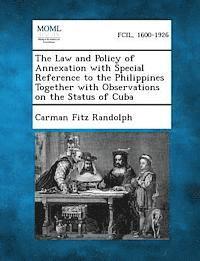 bokomslag The Law and Policy of Annexation with Special Reference to the Philippines Together with Observations on the Status of Cuba