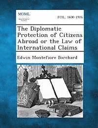 bokomslag Diplomatic Protection of Citizens Abroad or the Law of International Claims