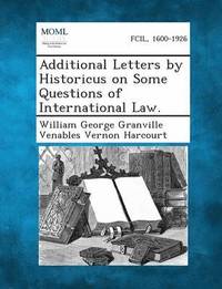 bokomslag Additional Letters by Historicus on Some Questions of International Law.
