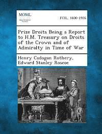 Henry Cadogan Rothery, Edward Stanley Roscoe - Prize Droits Being a Report to H.M. Treasury on Droits of the Crown and of Admiralty in Time of War, Häftad