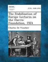 The Stabilization of Europe Lectures on the Harris Foundation, 1924 1