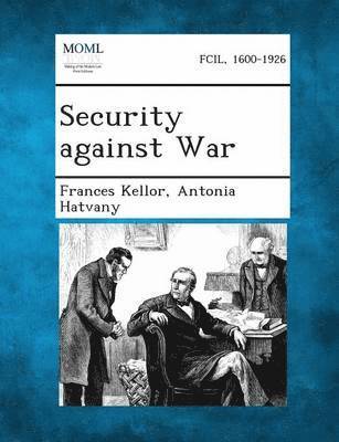 Frances Kellor, Antonia Hatvany - Security Against War, Häftad