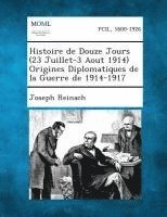 bokomslag Histoire de Douze Jours (23 Juillet-3 Aout 1914) Origines Diplomatiques de La Guerre de 1914-1917