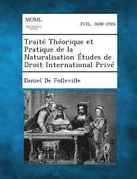 Traite Theorique Et Pratique de La Naturalisation Etudes de Droit International Prive 1