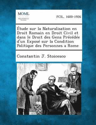 bokomslag Etude Sur La Naturalisation En Droit Romain En Droit Civil Et Dans Le Droit Des Gens Precedee D'Un Expose Sur La Condition Politique Des Personnes A R