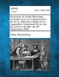 bokomslag Principes de Droit Maritime Comparé avec un Commentaire de la Loi Maritime Belge et un Appendice Contenant la Loi sur les Lettres de Mer du 20 Septembre 1903