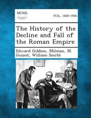 Edward Gibbon, Milman, M Guizot - History of the Decline and Fall of the Roman Empire, Häftad