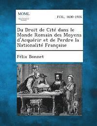 bokomslag Du Droit de Cite Dans Le Monde Romain Des Moyens D'Acquerir Et de Perdre La Nationalite Francaise