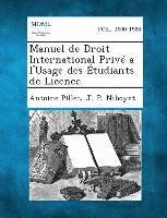 Antoine Pillet, J -P Niboyet, J. -P Niboyet - Manuel de Droit International Prive A L'Usage Des Etudiants de Licence, Häftad