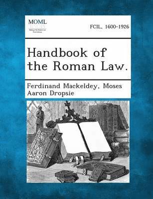 Ferdinand Mackeldey, Moses Aaron Dropsie - Handbook of the Roman Law., Häftad