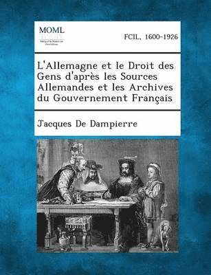 L'Allemagne Et Le Droit Des Gens D'Apres Les Sources Allemandes Et Les Archives Du Gouvernement Francais 1