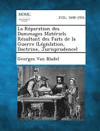 bokomslag La Reparation Des Dommages Materiels Resultant Des Faits de La Guerre (Legislation, Doctrine, Jurisprudence)