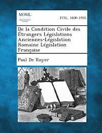 bokomslag de La Condition Civile Des Etrangers Legislations Anciennes-Legislation Romaine Legislation Francaise