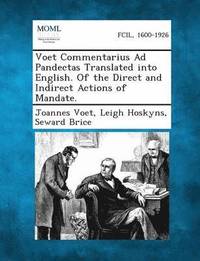 bokomslag Voet Commentarius Ad Pandectas Translated Into English. of the Direct and Indirect Actions of Mandate.