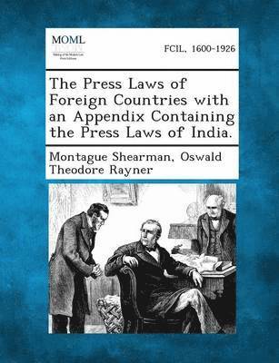 The Press Laws of Foreign Countries with an Appendix Containing the Press Laws of India. 1