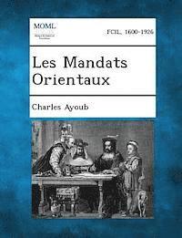 Les Mandats Orientaux 1