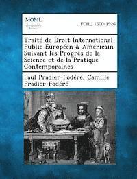 bokomslag Traite de Droit International Public Europeen & Americain Suivant Les Progres de La Science Et de La Pratique Contemporaines