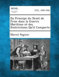 bokomslag Du Principe Du Droit de Prise Dans La Guerre Maritime Et Des Restrictions Qu'il Comporte