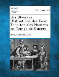 bokomslag Des Diverses Utilisations Des Eaux Territoriales Neutres En Temps de Guerre