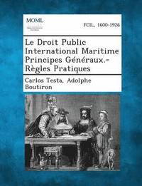bokomslag Le Droit Public International Maritime Principes Generaux.-Regles Pratiques