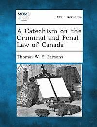 bokomslag Catechism on the Criminal and Penal Law of Canada