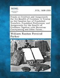 bokomslag Frauds on Creditors and Assignments for the Benefit of Creditors. a Treatise on the Canadian Law of Fraudulent Transfers, Fraudulent Preferences, and