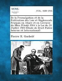 bokomslag de La Promulgation Et de La Publication Des Lois Et Reglements Francais En Alsace Et En Lorraine Du Mois D'Aout 1914 a la Loi Du 24 Juillet 1925 (Etud