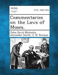 John David Michaelis, Alexander Captain Smith, E H Reeman, Captain Smith, Alexander - Commentaries on the Laws of Moses., Häftad