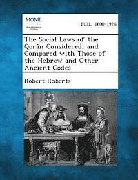 bokomslag The Social Laws of the Qoran Considered, and Compared with Those of the Hebrew and Other Ancient Codes