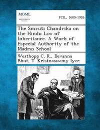 bokomslag The Smruti Chandrika on the Hindu Law of Inheritance. a Work of Especial Authority of the Madras School