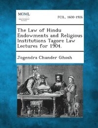 bokomslag The Law of Hindu Endowments and Religious Institutions Tagore Law Lectures for 1904.