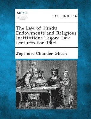 The Law of Hindu Endowments and Religious Institutions Tagore Law Lectures for 1904. 1