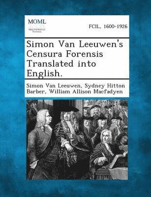 Simon Van Leeuwen's Censura Forensis Translated Into English. 1