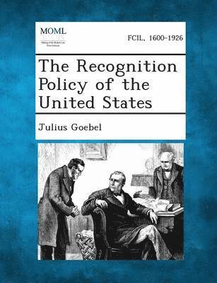 Julius Goebel Jr., Jr. Goebel, Julius - Recognition Policy of the United States, Häftad