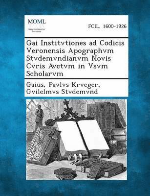 Gaius, Pavlvs Krveger, Gvilelmvs Stvdemvnd - Gai Institvtiones Ad Codicis Veronensis Apographvm Stvdemvndianvm Novis Cvris Avctvm in Vsvm Scholarvm, Häftad