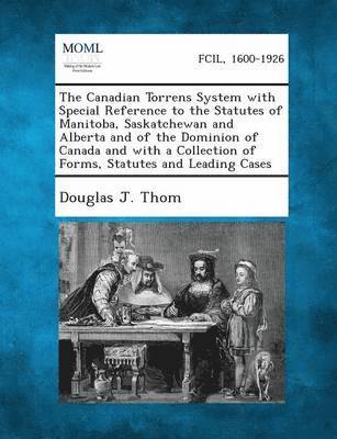 bokomslag Canadian Torrens System with Special Reference to the Statutes of Manitoba, Saskatchewan and Alberta and of the Dominion of Canada and with a Collection of Forms, Statutes and Leading Cases