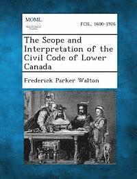 bokomslag The Scope and Interpretation of the Civil Code of Lower Canada