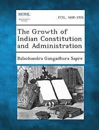 bokomslag The Growth of Indian Constitution and Administration