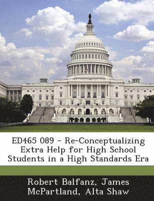 Robert Balfanz, James McPartland, Alta Shaw - Ed465 089 - Re-Conceptualizing Extra Help for High School Students in a High Standards Era, Häftad